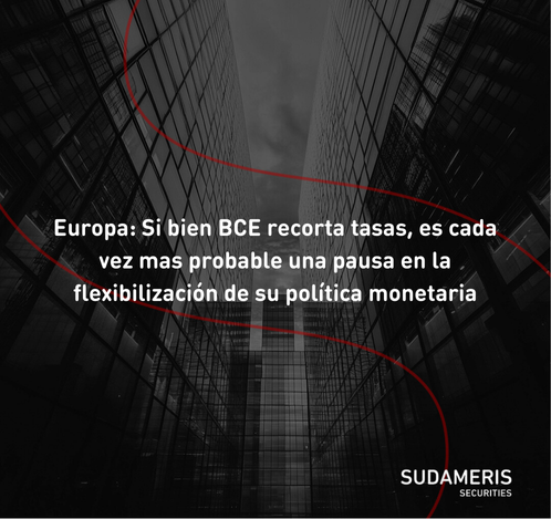 Europa: Si bien BCE recorta tasas, es cada vez mas probable una pausa en la flexibilización de su política monetaria.