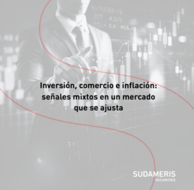 Inversión, comercio e inflación: señales mixtas en un mercado que se ajusta