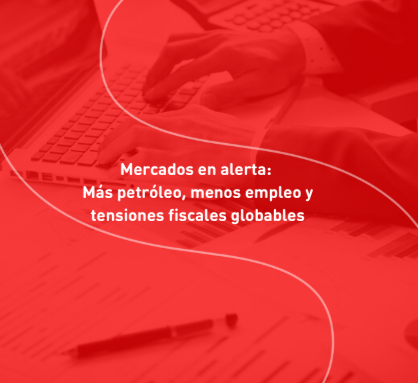 Mercados en alerta: Más petróleo, menos empleo y tensiones fiscales globales