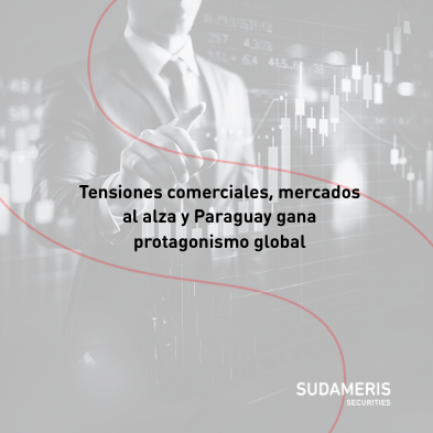 Tensiones comerciales, mercados al alza y Paraguay gana protagonismo global