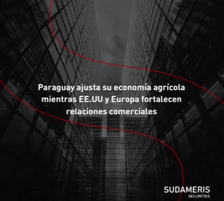 Paraguay ajusta su economía agrícola mientras EE.UU y Europa fortalecen relaciones comerciales