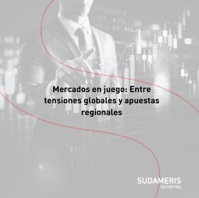 Mercados en juego: Entre tensiones globales y apuestas regionales